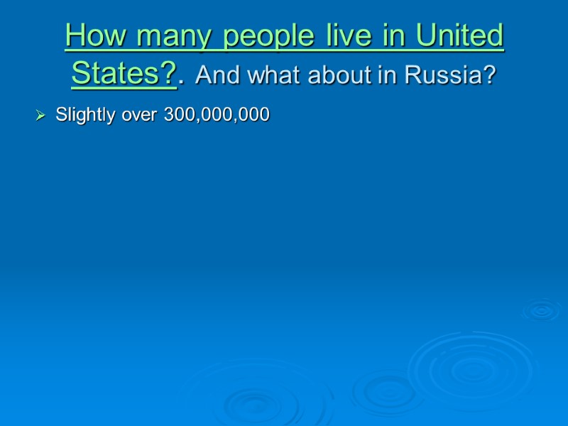 How many people live in United States?. And what about in Russia? Slightly over